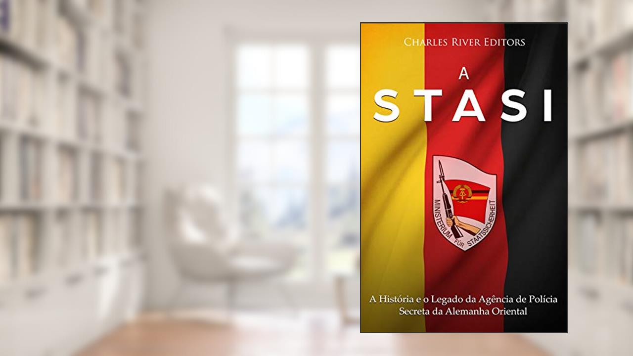 Capa de A Stasi: A História e o Legado da Agência de Polícia Secreta da Alemanha Oriental, do autor Charles River Editors