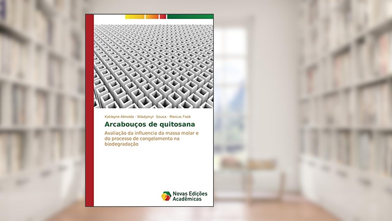 Capa de Arcabouços de quitosana: Avaliação da influencia da massa molar e do processo de congelamento na biodegradação, do autor Almeida Katilayne; Sousa Wladymyr; Fook Marcus