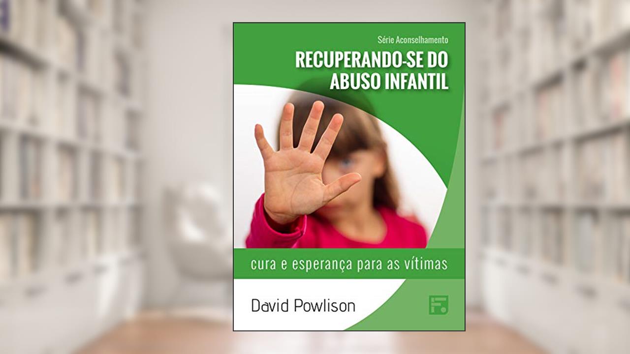 Capa de Recuperando-se do abuso infantil: cura e esperança para as vítimas (Série Aconselhamento Livro 1), do autor David Powlison