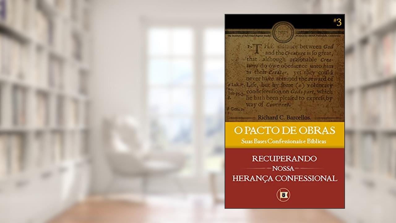 Capa de O Pacto de Obras: Suas Bases Confessionais e Bíblicas (Recuperando nossa Herança Confessional Livro 3), do autor Richard C. Barcellos