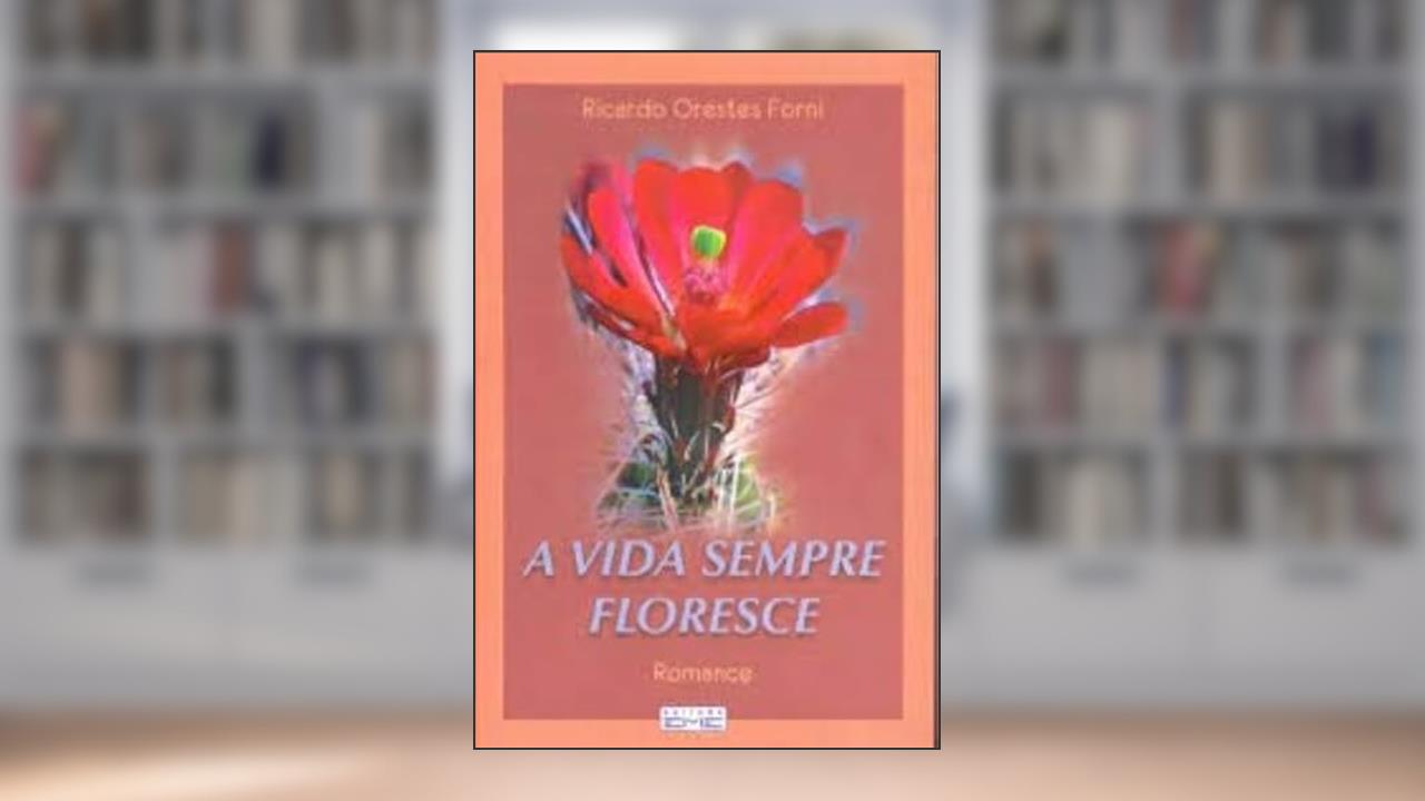 Capa de Vida Sempre Floresce (A), do autor Ricardo Orestes Forni