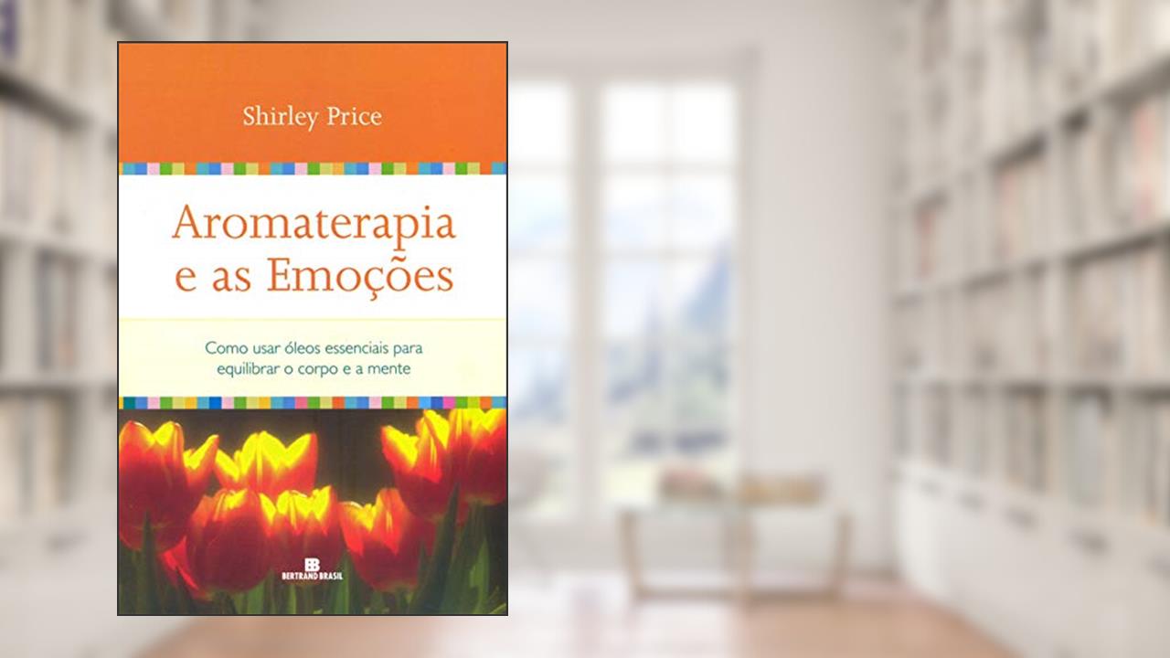 Capa de Aromaterapia e as emoções: Como usar óleos essenciais para equilibrar o corpo e a mente, do autor Shirley Price