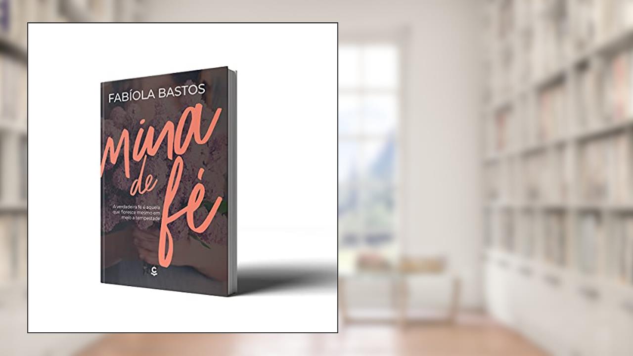 Capa de Mina de fé - A Verdadeira fé é Aquela que Floresce Mesmo em Meio à Tempestade, do autor Fabíola Bastos