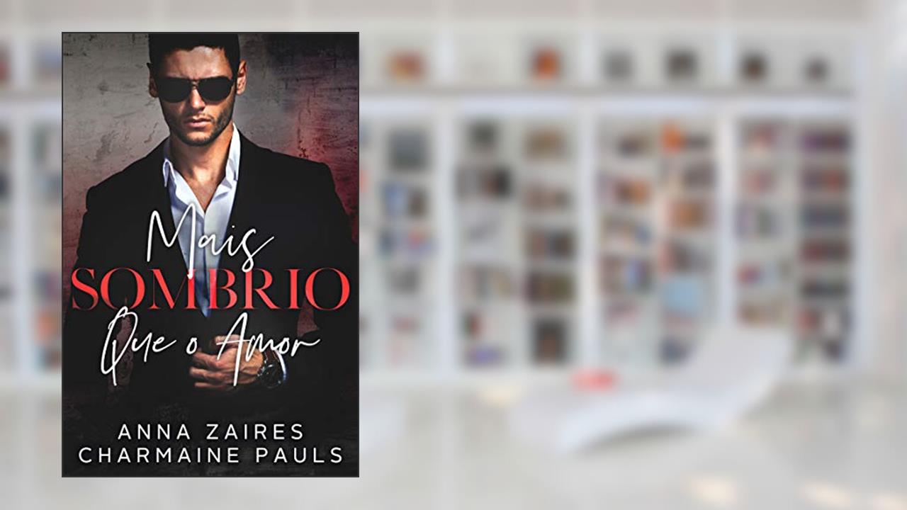 Capa de Mais Sombrio que o Amor, do autor Anna Zaires; Charmaine Pauls