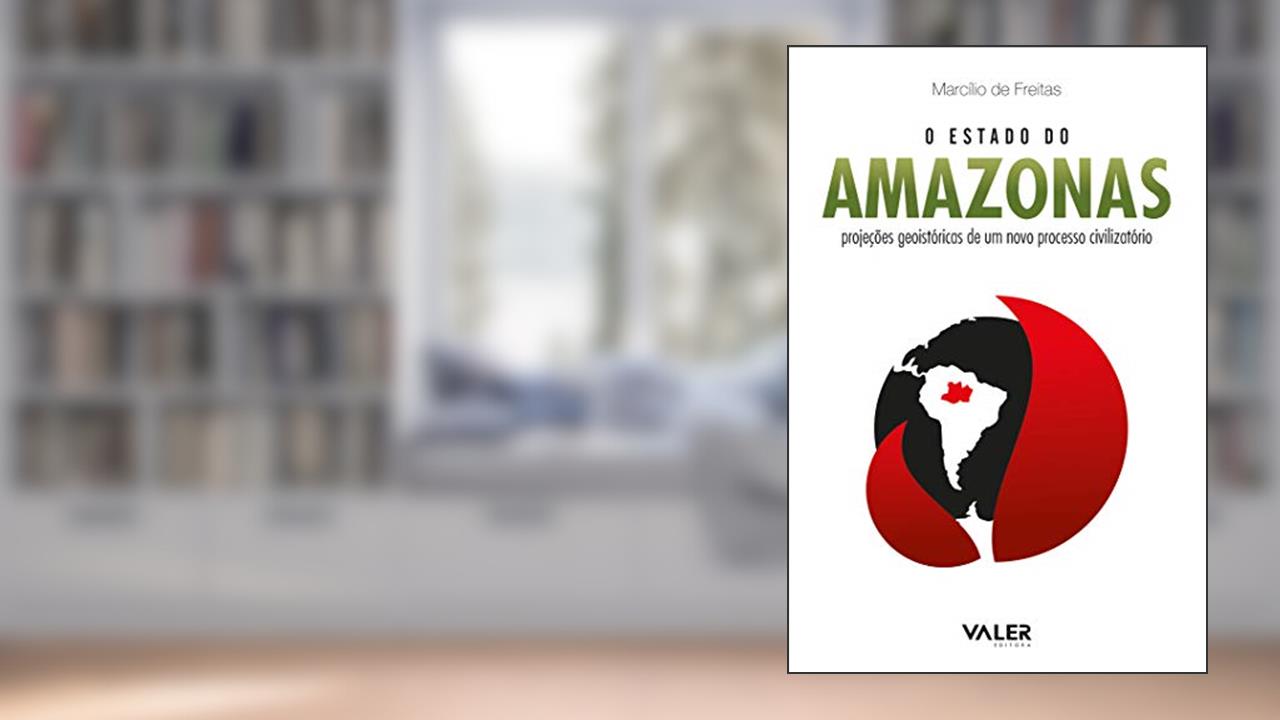 Capa de O Estado do Amazonas: Projeções geoistóricas de um novo processo civilizatório: Projeções geoistóricas de um novo processo civilizatório, do autor Marcílio Freitas