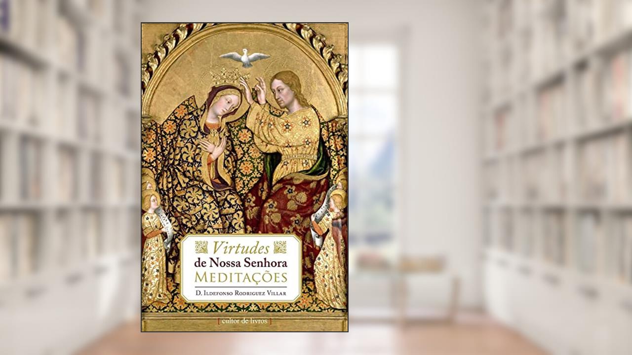 Capa de Virtudes de Nossa Senhora - Meditações, do autor D. Ildefonso Rodrigues Villar