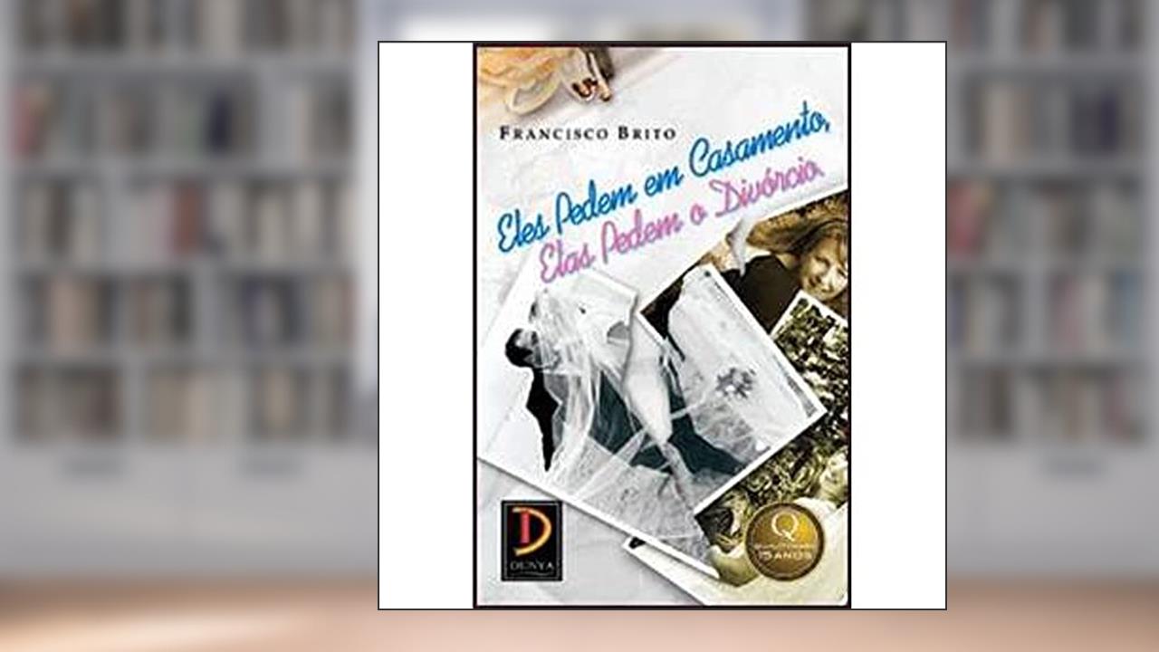 Capa de Eles Pedem em Casamento, Elas Pedem o Divórcio, do autor Francisco Brito