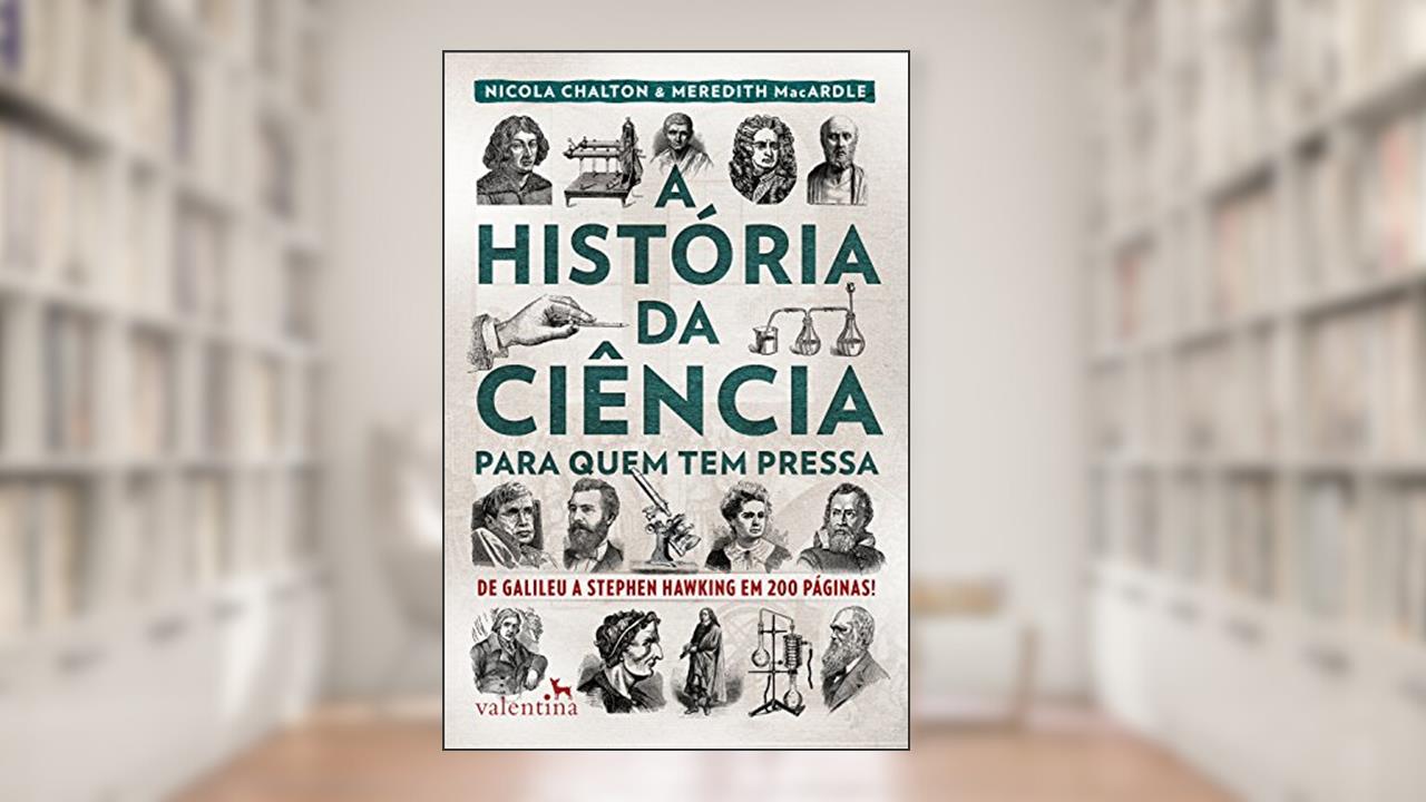 Capa de A história da ciência para quem tem pressa: De Galileu a Stephen Hawking em 200 páginas! (Série Para quem Tem Pressa), do autor Nicola Chalton; Meredith MacArdle