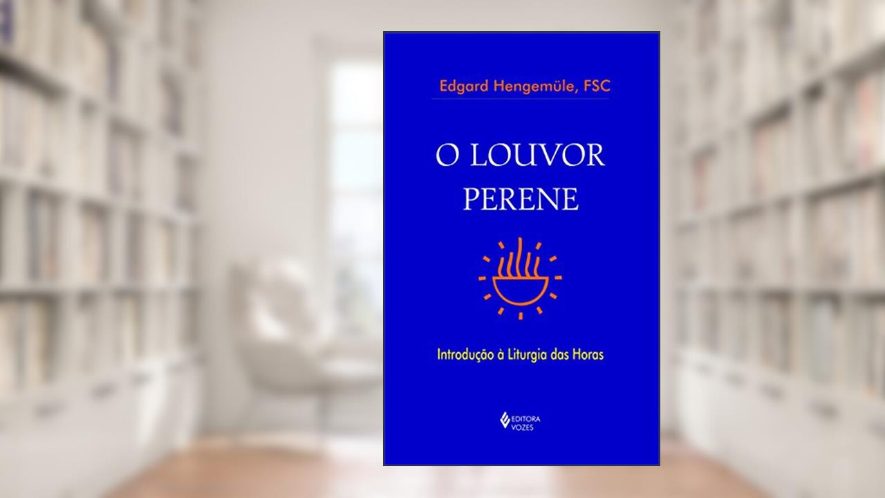 Capa de O louvor perene: Introdução à Liturgia das Horas, de Edgard Hengemüle