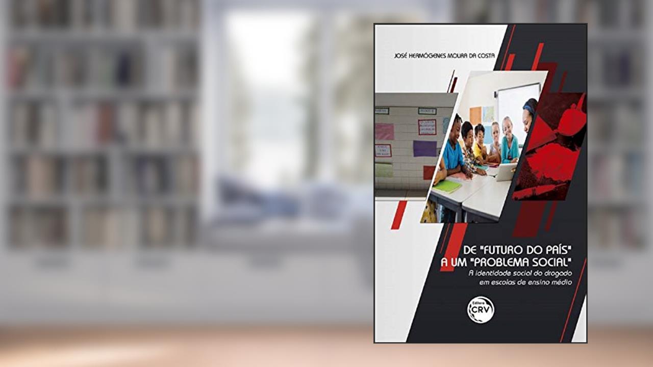 Capa de De futuro do país a um problema social - a identidade social do drogado em escolas de ensino médio, do autor José Hermógenes Moura da Costa