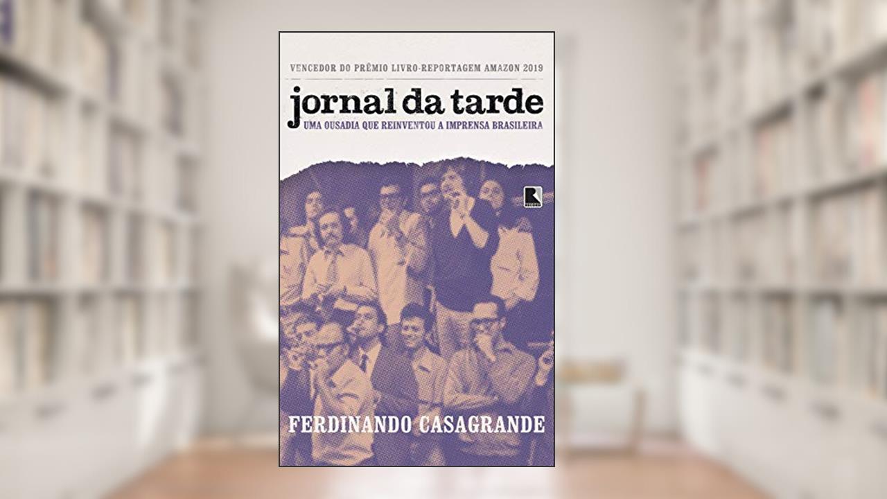 Capa de Jornal da Tarde: Uma Ousadia que Reinventou a Imprensa Brasileira, do autor Ferdinando Casagrande