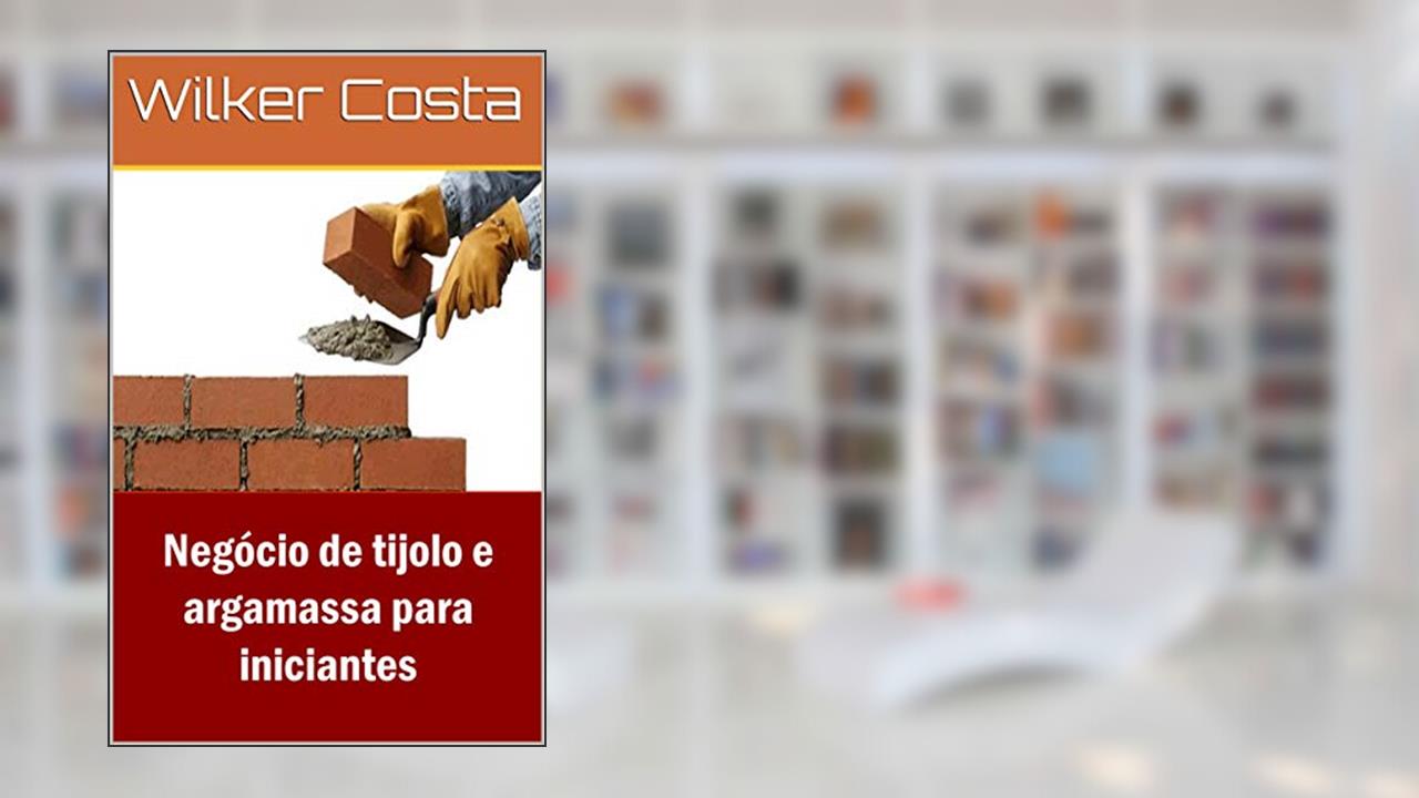 Capa de Negócio de tijolo e argamassa para iniciantes, do autor Wilker Costa