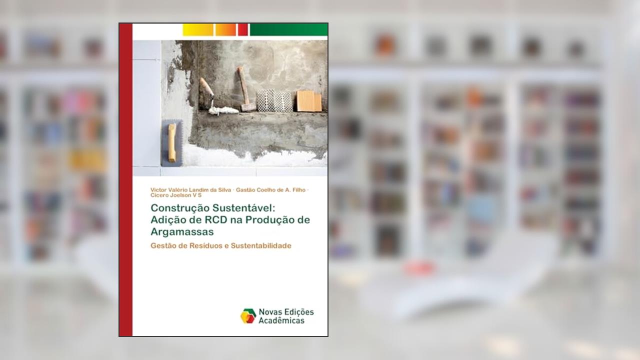 Capa de Construção Sustentável: Adição de RCD na Produção de Argamassas, do autor Victor Valério Landim da Silva; Gastão Coelho de A. Filho; Cicero Joelson V S