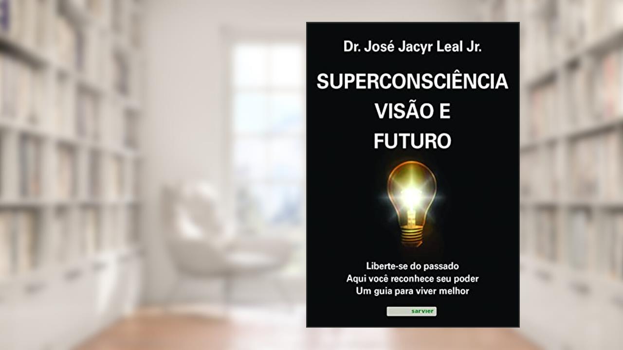 Capa de Superconsciência, visão e futuro, do autor José Jacyr Leal Junior
