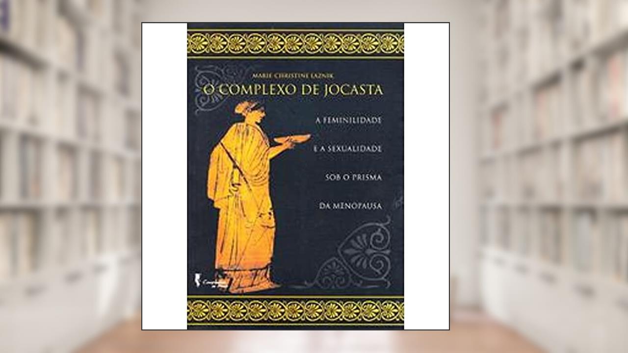 Capa de O Complexo de Jocasta: a Feminilidade e a Sexualidade sob o Prisma da Menopausa, do autor Marie-Christine Laznik
