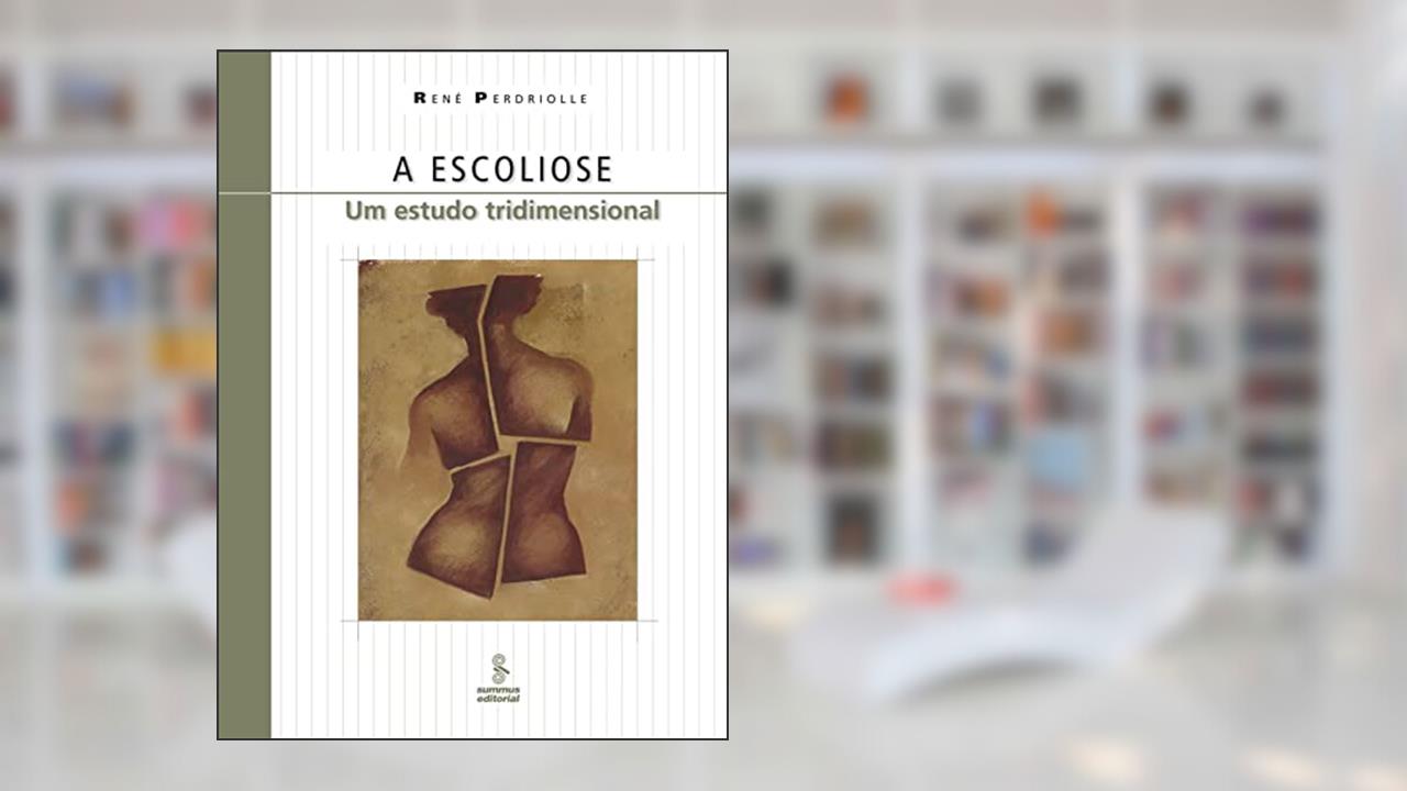 Capa de A escoliose: um estudo tridimensional, do autor René Perdriolle