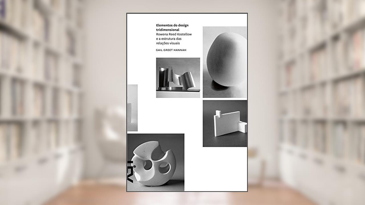 Capa de Elementos do Design. Rowena Kostellow e a Estrutura nas Relações Visuais, do autor Gail Greet Hannah