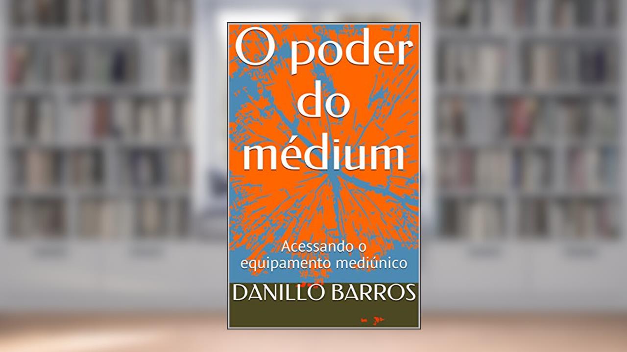 Capa de O poder do médium: Acessando o equipamento mediúnico, do autor DANILLO BARROS