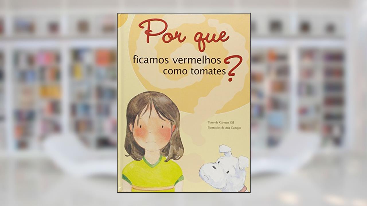 Capa de Por que Ficamos Vermelhos Como Tomates?, do autor Carmen Gil