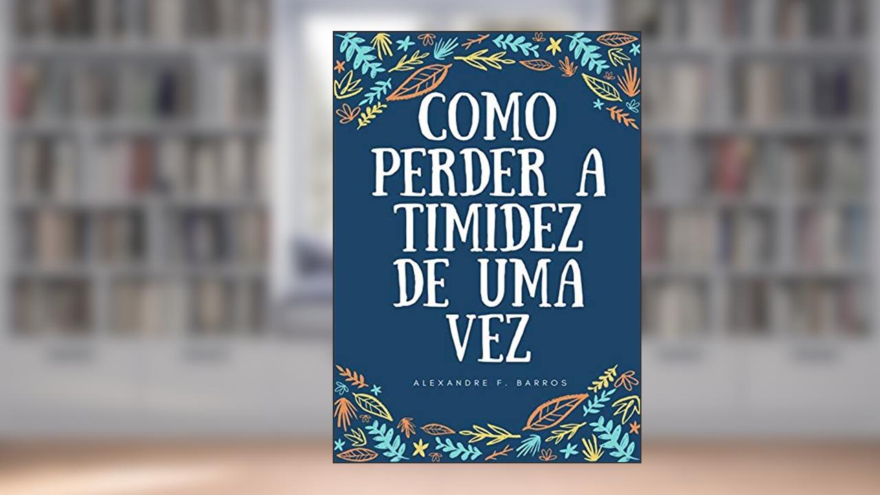Capa de Como perder a timidez de uma vez, do autor Alexandre F. Barros