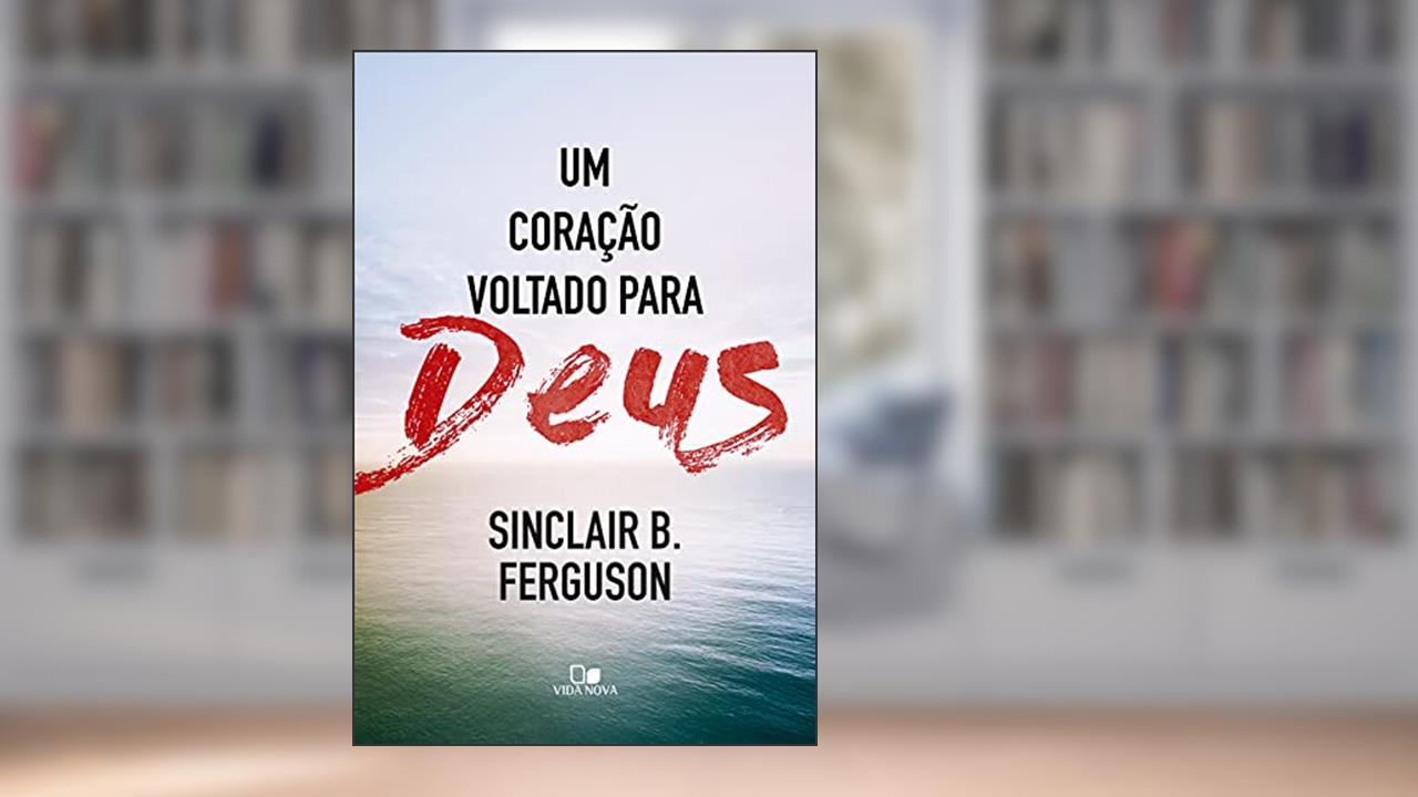 Capa de Coração Voltado Para Deus, um, do autor Sinclair B. Ferguson