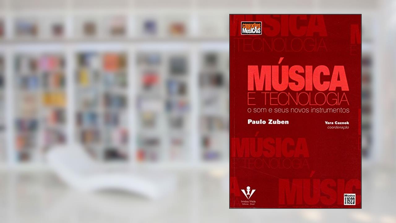 Capa de Música e tecnologia: O som e seus novos instrumentos, do autor Paulo Zuben