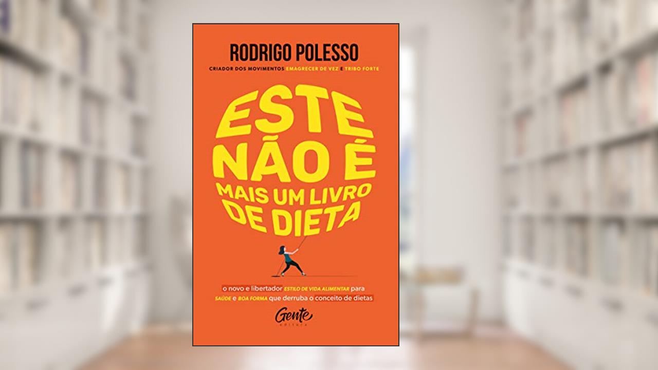 Capa de Este não é mais um livro de dieta: O novo e libertador estilo de vida alimentar para saúde e boa forma que derruba o conceito de dietas, do autor Rodrigo Polesso