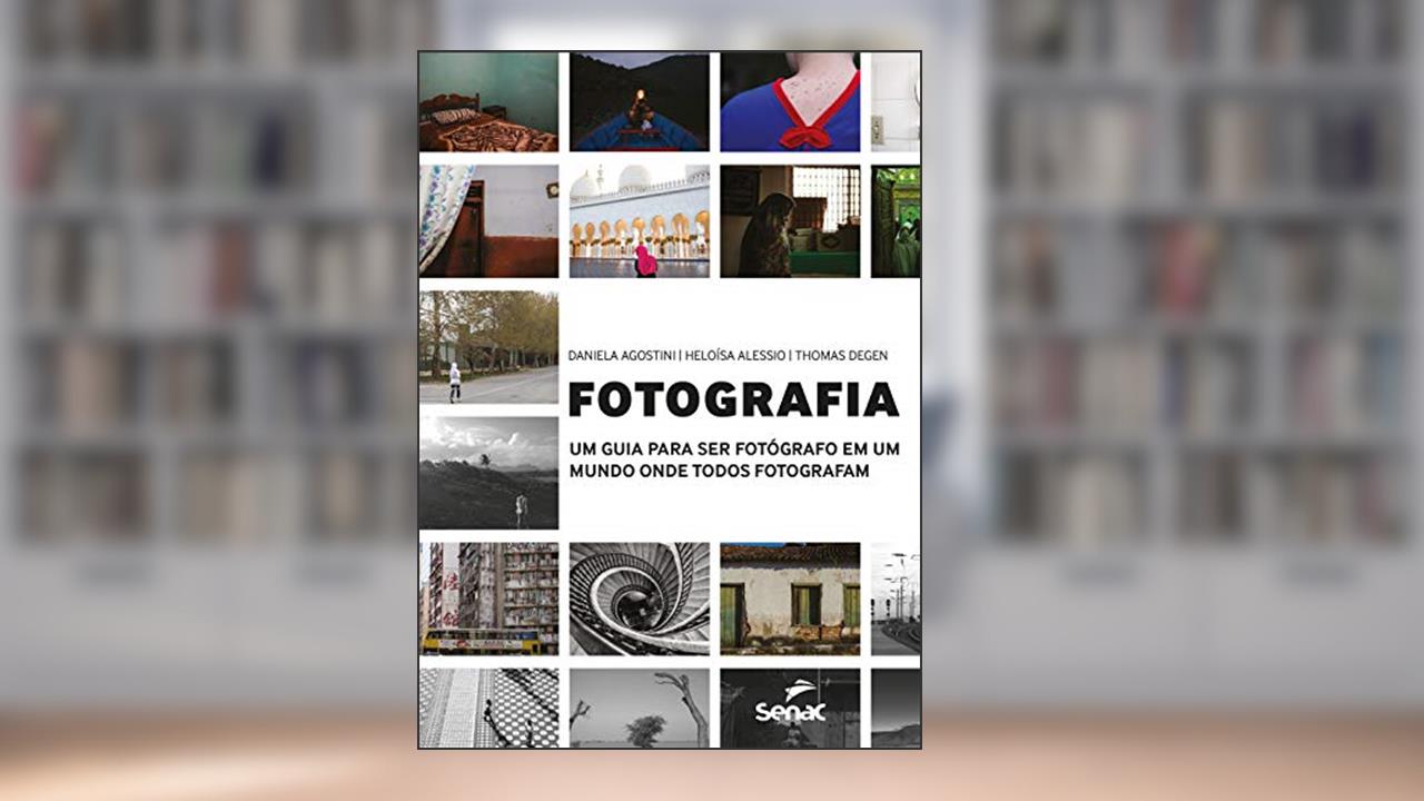 Capa de Fotografia: um guia para ser fotógrafo em um mundo onde todos fotografam, do autor Daniela Agostini; Heloísa Alessio; Thomas Degen
