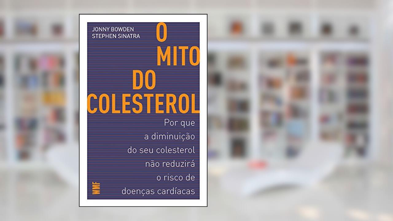 Capa de O mito do colesterol: Por que a diminuição do seu colesterol não reduzirá o risco de doenças cardíacas, do autor Jonny Bowden; Stephen Sinatra