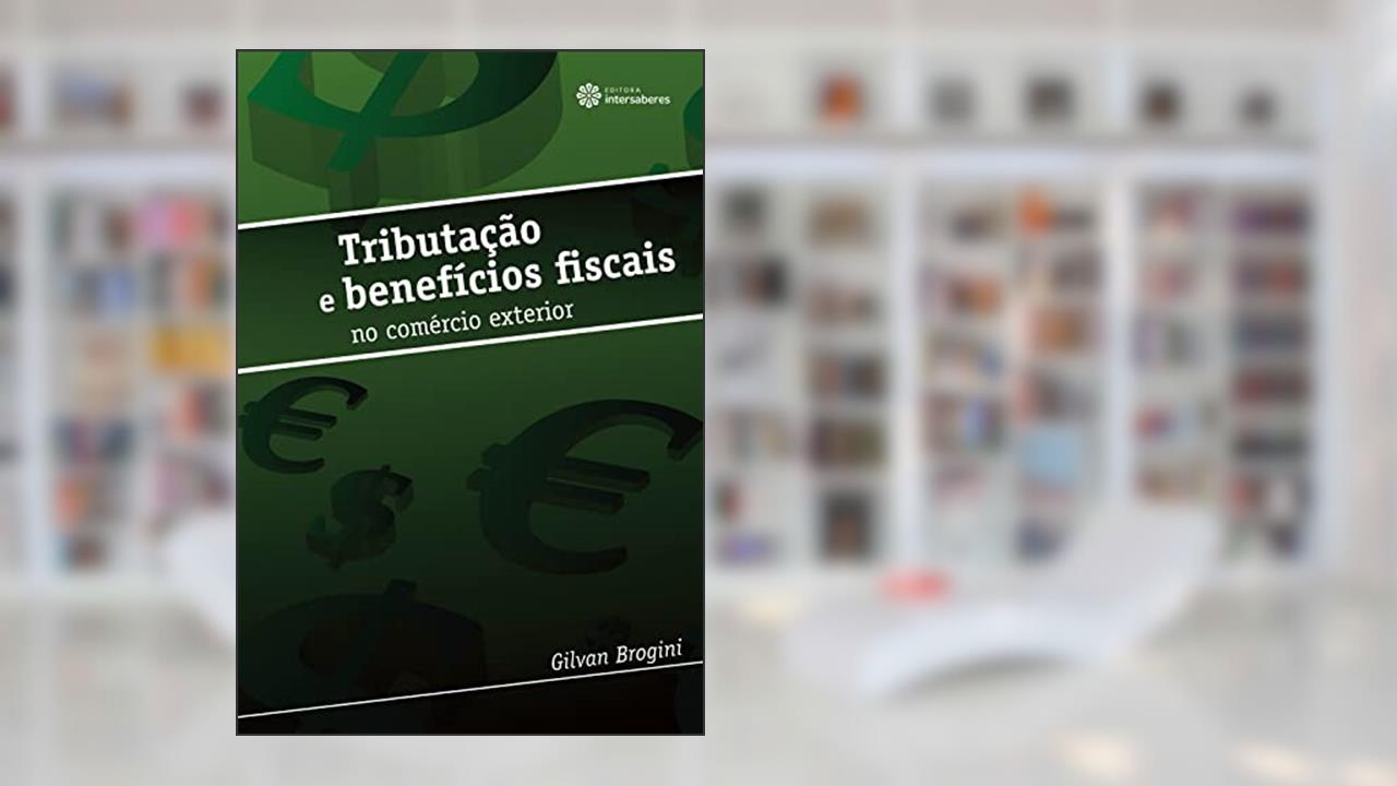Capa de Tributação e benefícios fiscais no comércio exterior, do autor Gilvan Brogini