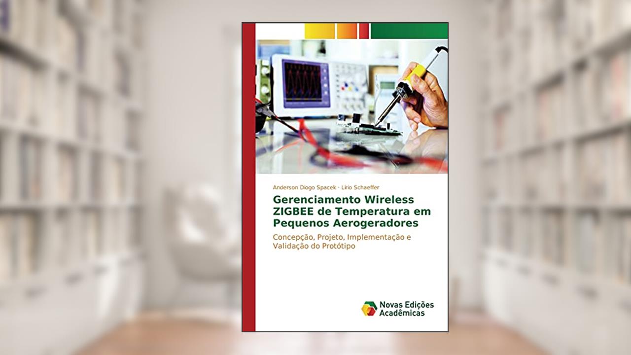 Capa de Gerenciamento Wireless Zigbee de Temperatura Em Pequenos Aerogeradores: Concepção, projeto, implementação e validação do protótipo, do autor Diogo Spacek Anderson; Schaeffer Lirio