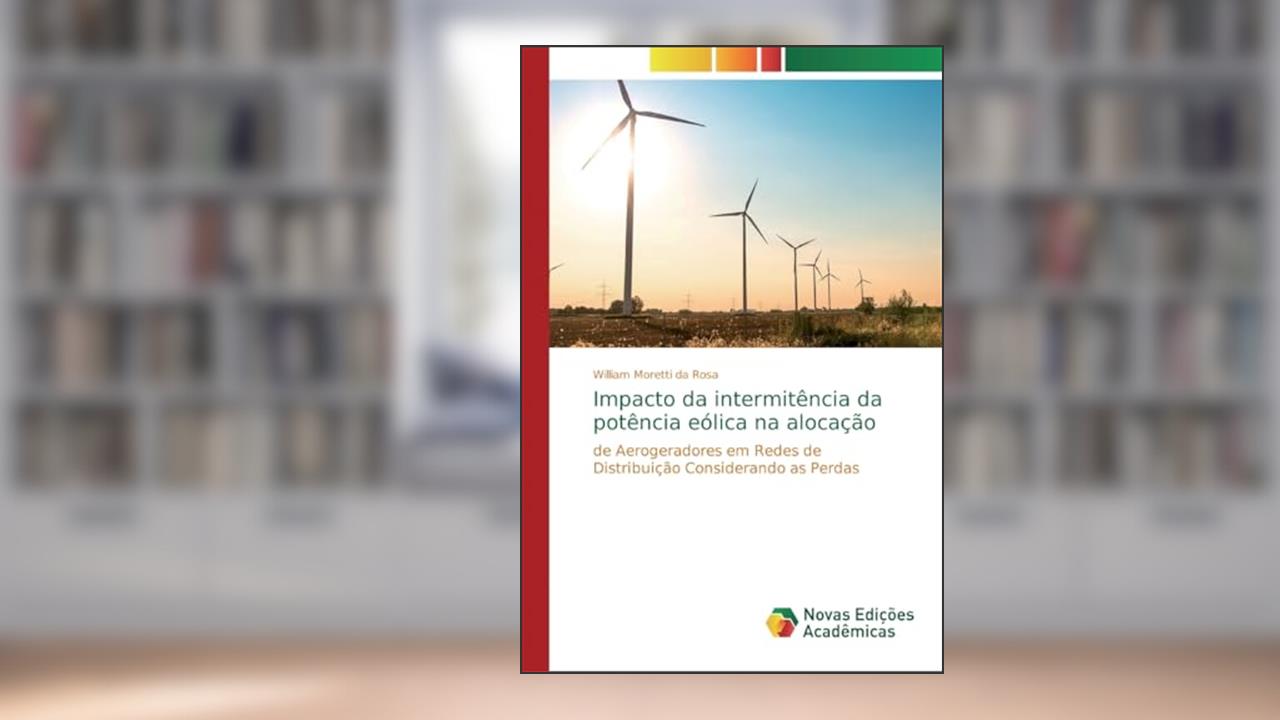 Capa de Impacto da intermitência da potência eólica na alocação: de Aerogeradores em Redes de Distribuição Considerando as Perdas, do autor William Moretti da Rosa