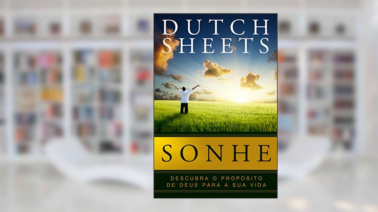 Capa de Sonhe: Descubra o propósito de Deus para sua vida, do autor Dutch Sheets