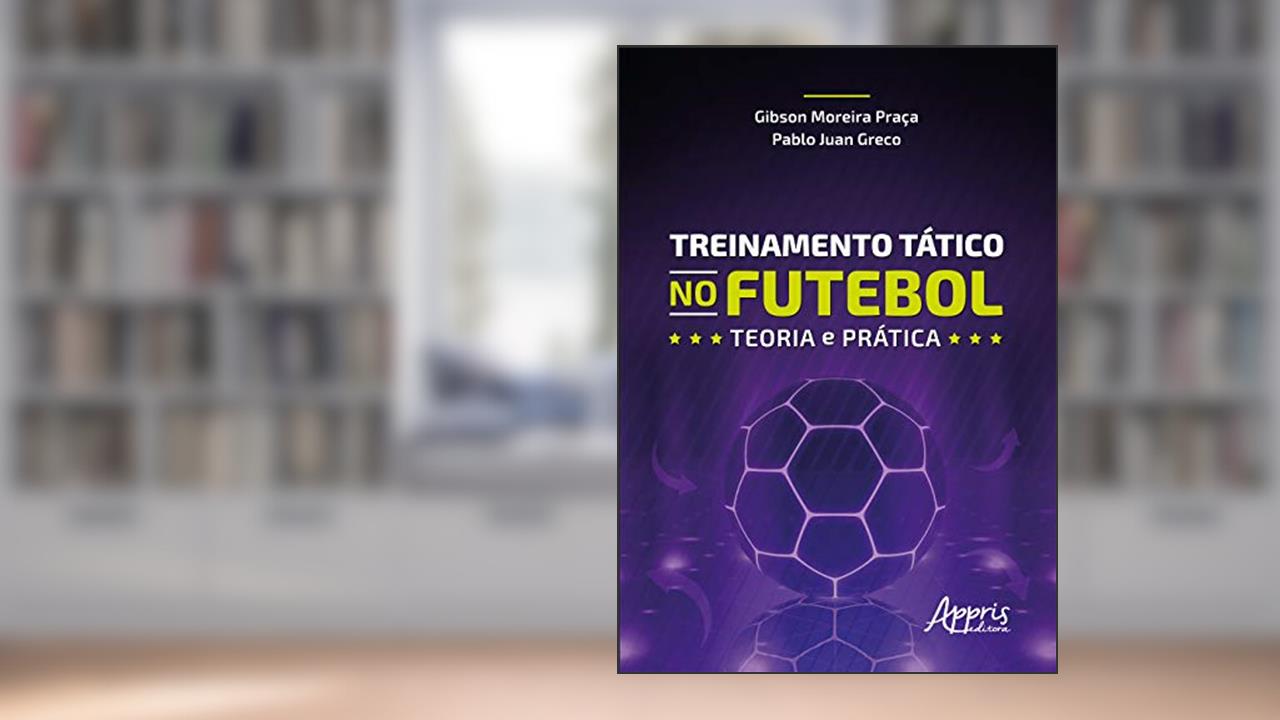 Capa de Treinamento tático no futebol: teoria e prática, do autor Pablo Juan Greco; Gibson Moreira Praça