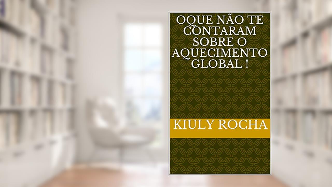 Capa de Oque Não te contaram sobre o aquecImento global !: A verdade sobre oque dizem sobre oque dizem sobre o aquecimento global, do autor Kiuly Rocha