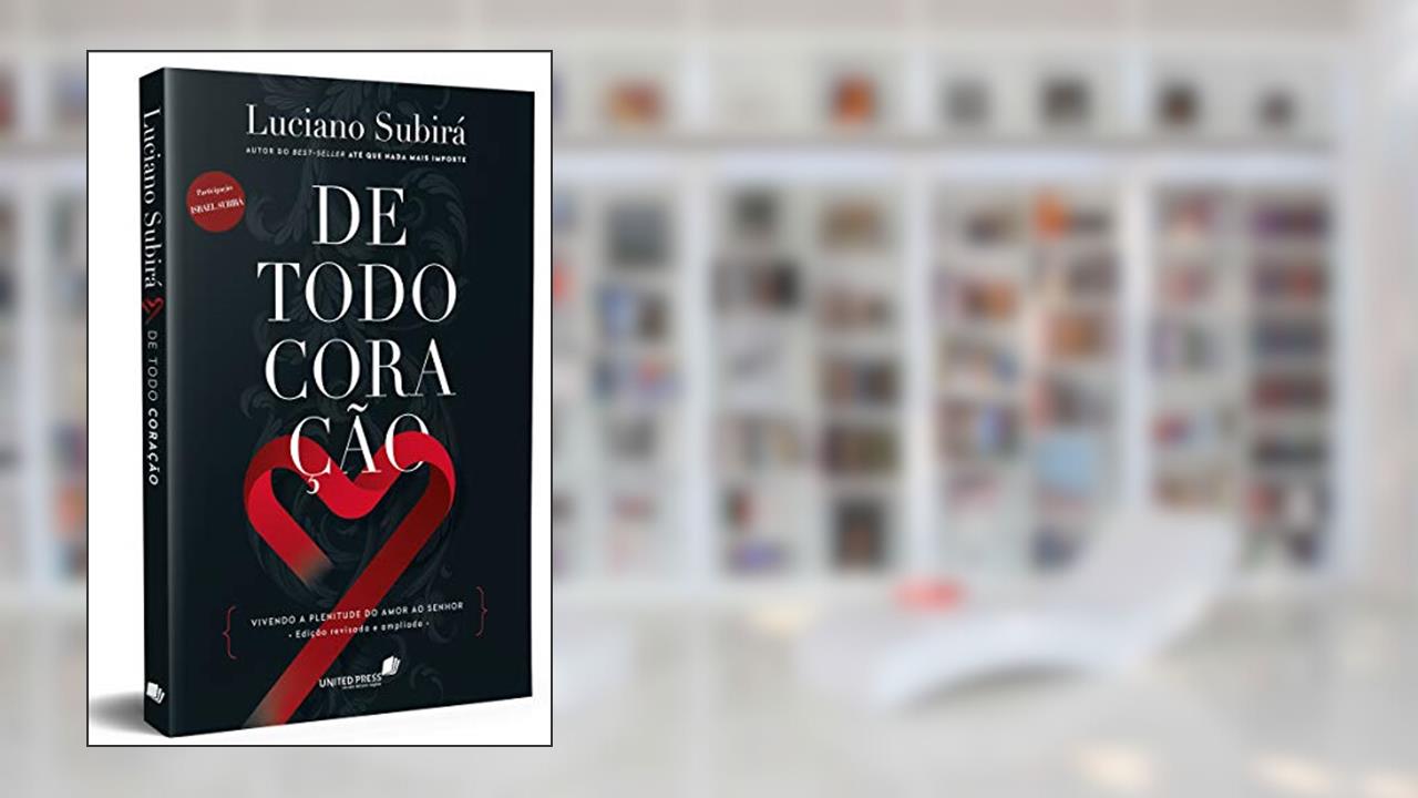 Capa de De Todo Coração: Vivendo a plenitude do amor ao Senhor, do autor Luciano Subirá