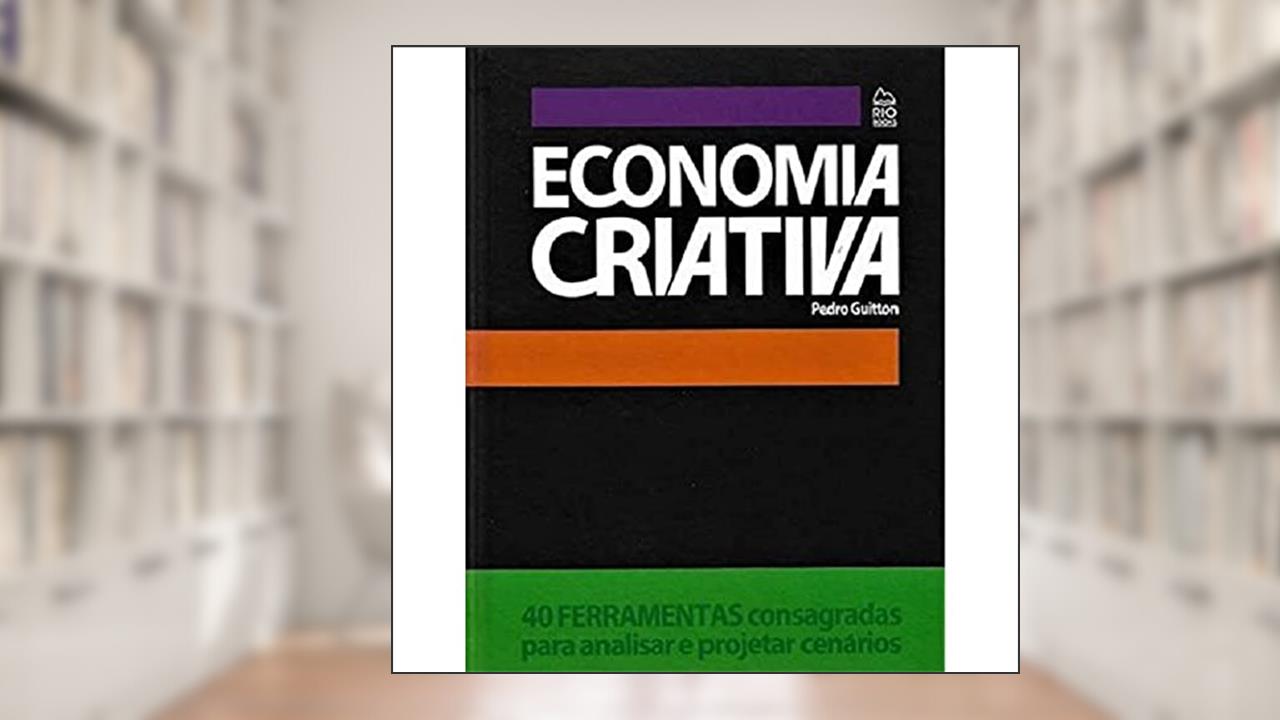 Capa de Economia Criativa. 40 Ferramentas Consagradas Para Analisar e Projetar Cenários, do autor Pedro Guitton