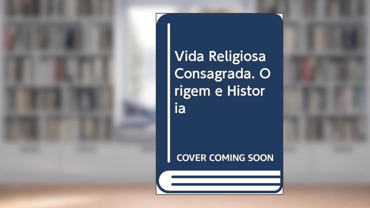 Capa de Vida Religiosa Consagrada. Origem e História, do autor Pe. Eugenio Mezzomo