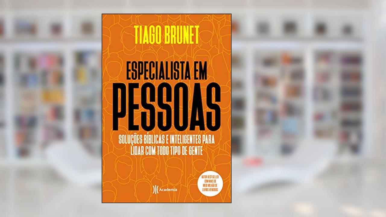 Especialista em pessoas: Soluções bíblicas e inteligentes para lidar com todo tipo de gente, de Tiago Brunet