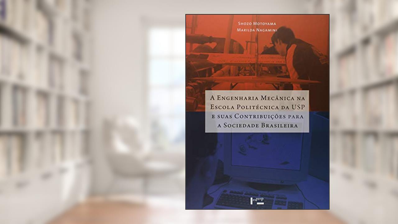 Capa de Engenharia Mecânica na Escola Politécnica da Usp e Suas Contriubuições Para a Sociedade Brasileira, do autor Marilda de Shozo Motoyama