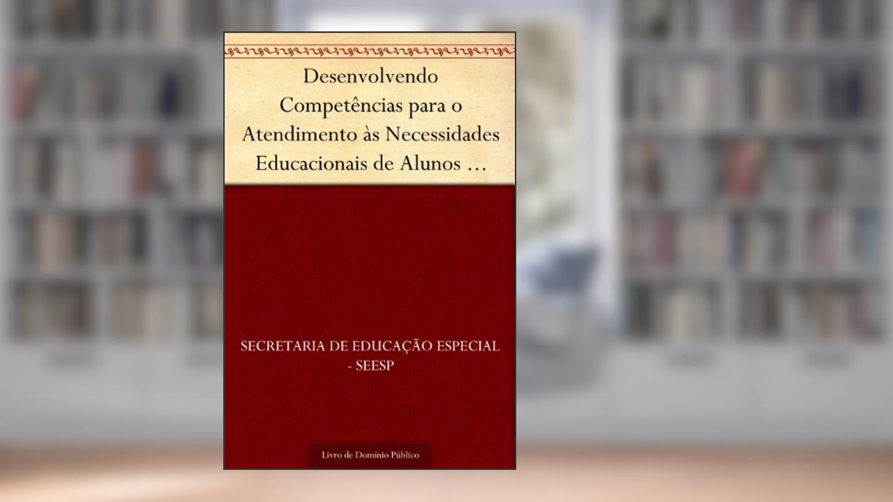 Capa de Desenvolvendo Competências para o Atendimento às Necessidades Educacionais de Alunos com Altas Habilidades-Superdotação, do autor Secretaria de Educação Especial - SEESP