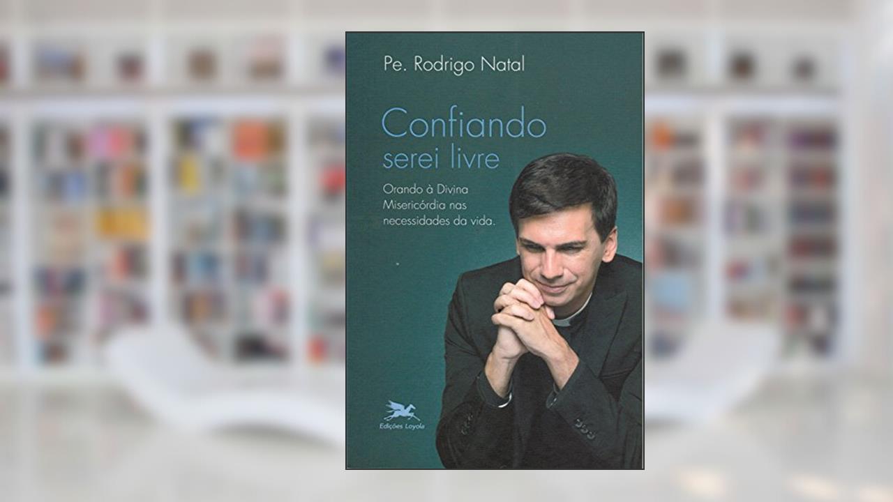 Capa de Confiando serei livre: Orando à Divina Misericórdia nas necessidades da vida, do autor Rodrigo Natal Perrucini