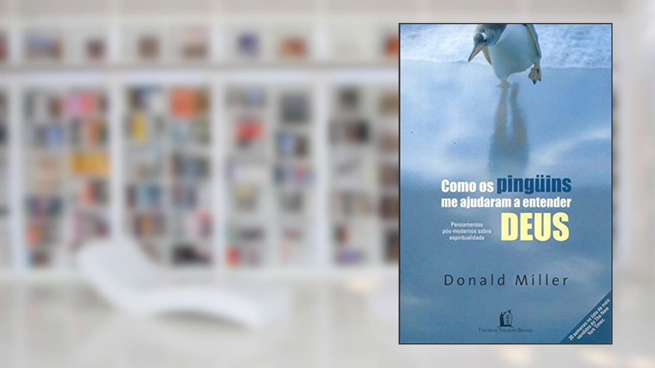Capa de Como os pinguins me ajudaram a entender Deus: pensamentos pós-modernos sobre espiritualidade, do autor Donald Miller