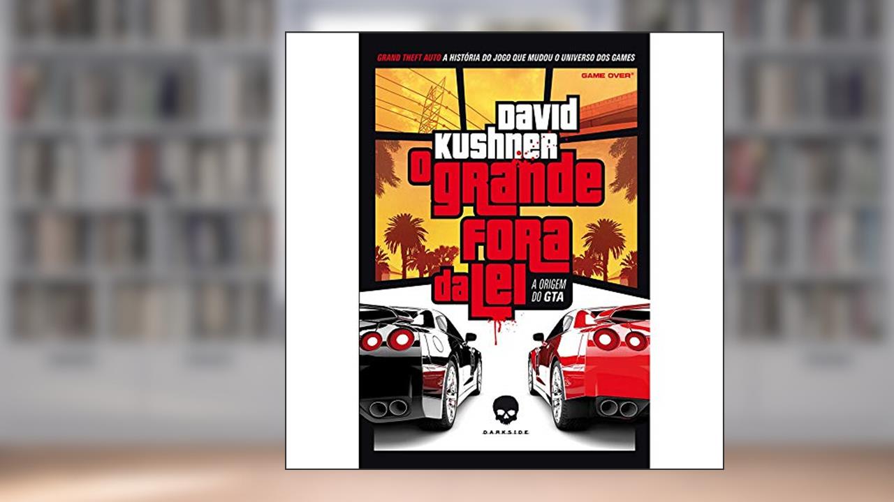 Capa de O Grande Fora da Lei: A Origem do GTA: Quando o crime compensa, do autor David Kushner