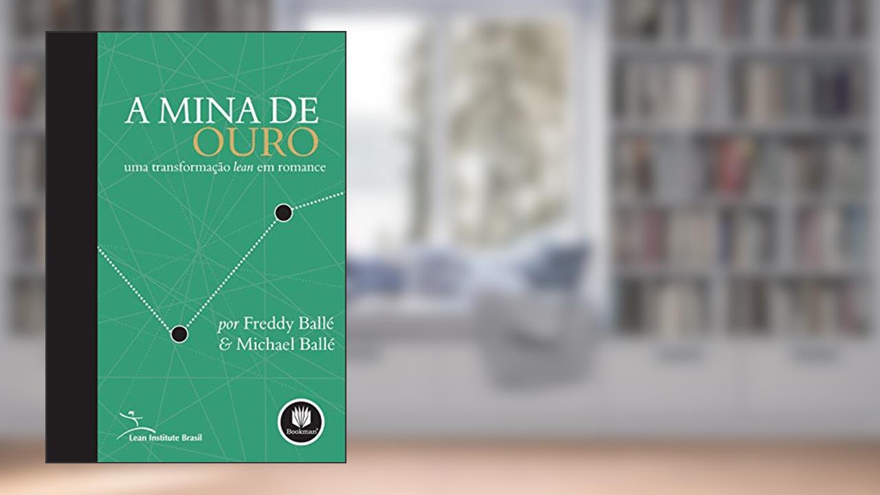 Capa de A Mina de Ouro: Uma Transformação Lean em Romance, do autor Freddy Ballé; Michael Ballé