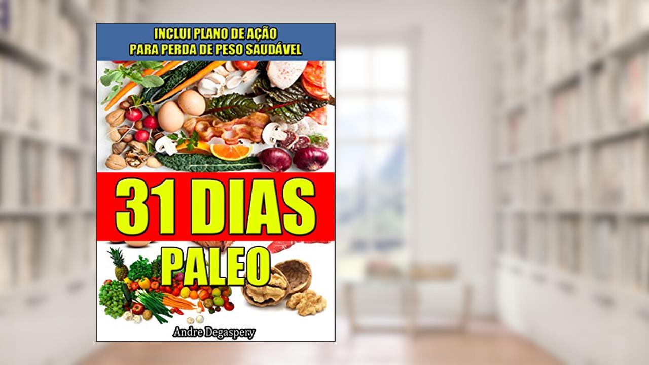 Capa de 31 Dias Paleo, Dieta Paleolítica e Plano de Ação: Receitas Paleo, comida saudável, dieta e planejamento 31 dias, do autor André Degaspery