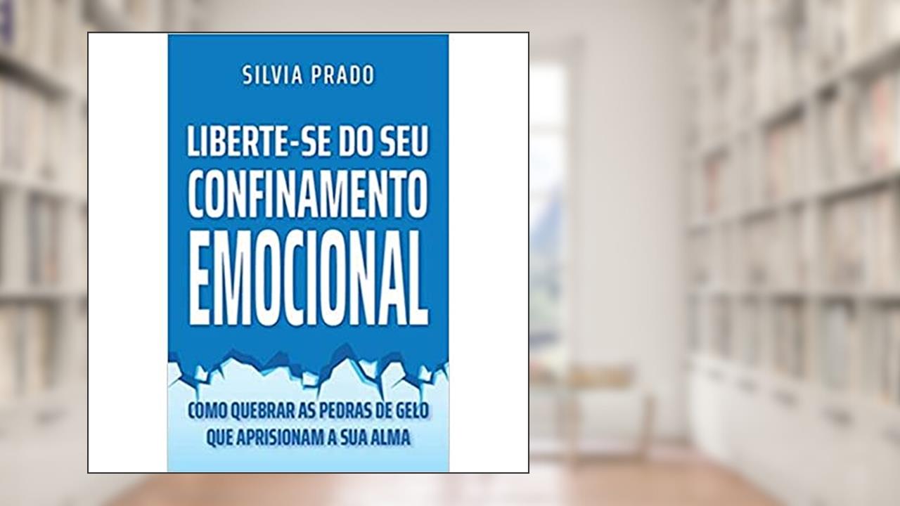 Capa de LIBERTE-SE DO SEU CONFINAMENTO EMOCIONAL, do autor Silvia Prado