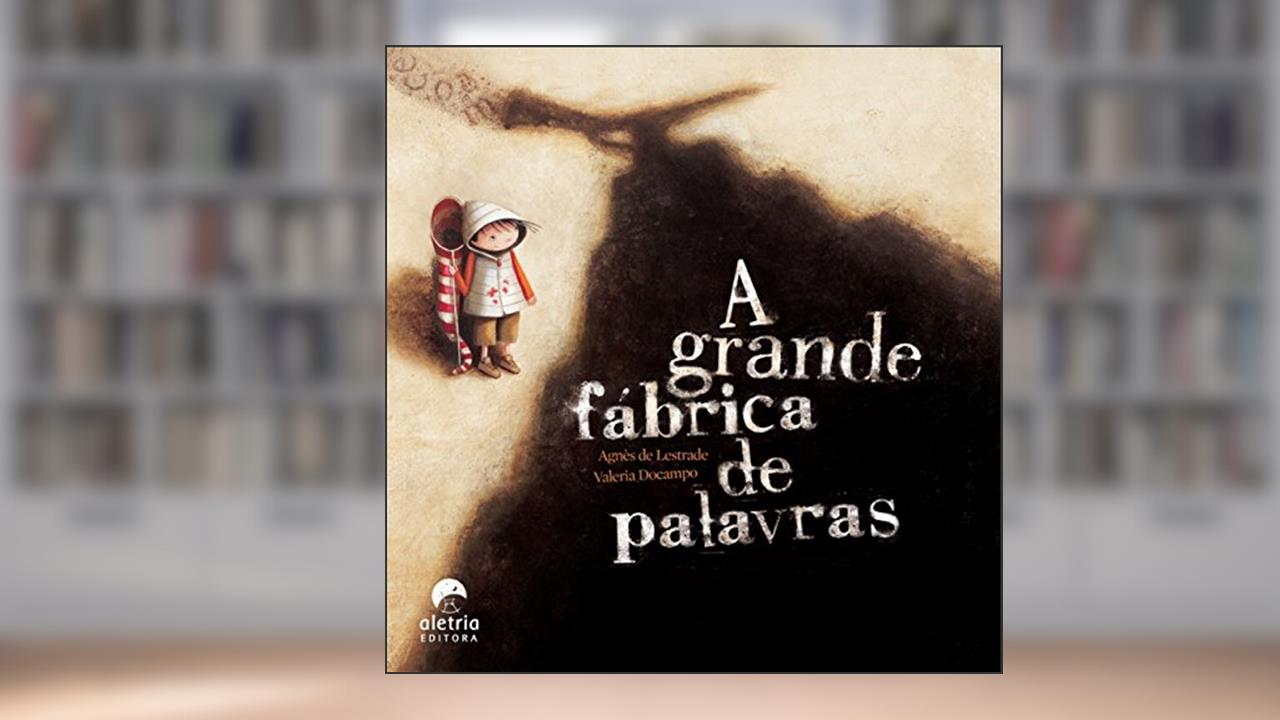 Capa de A Grande Fábrica de Palavras, do autor Agnès de Lestrade
