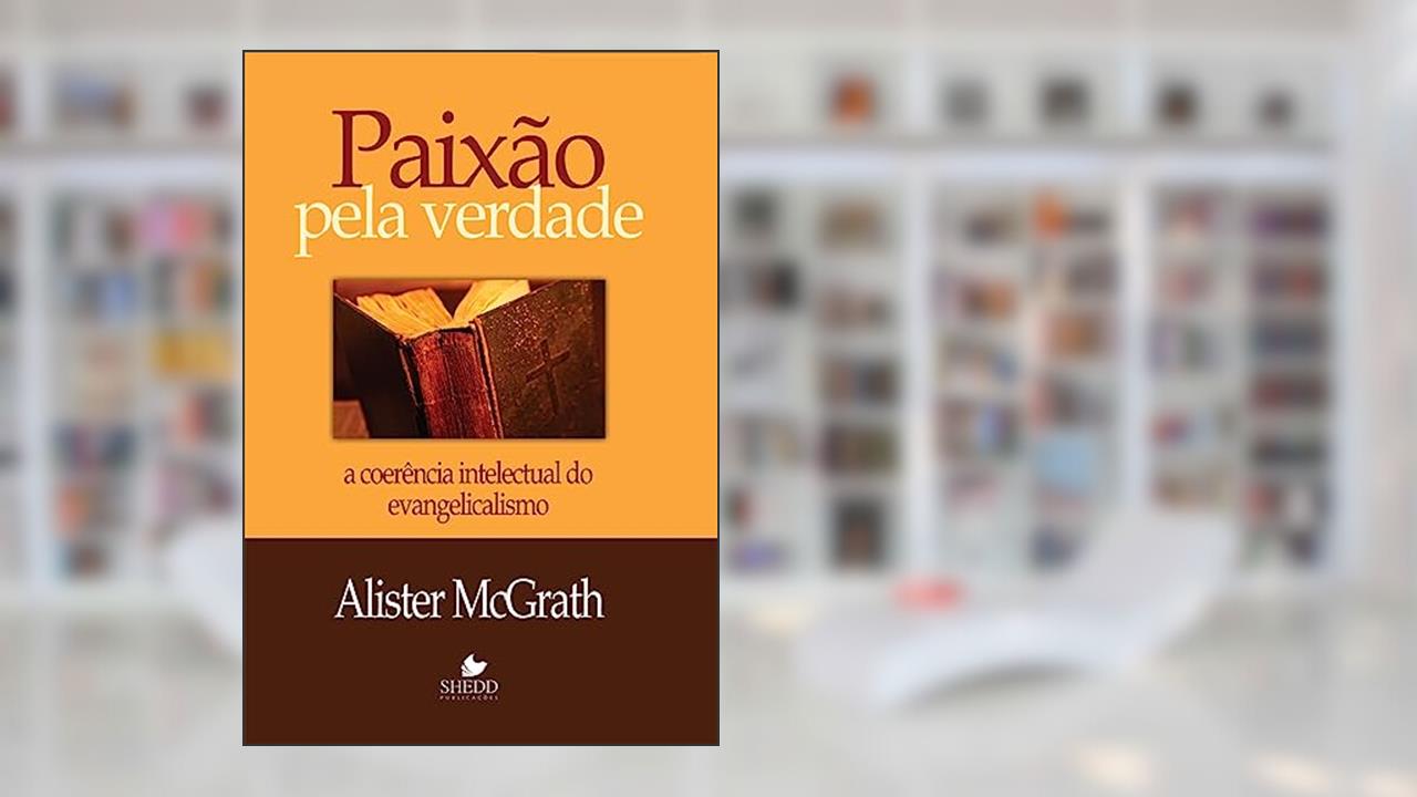 Capa de Paixão Pela Verdade, do autor Alister E. McGrath