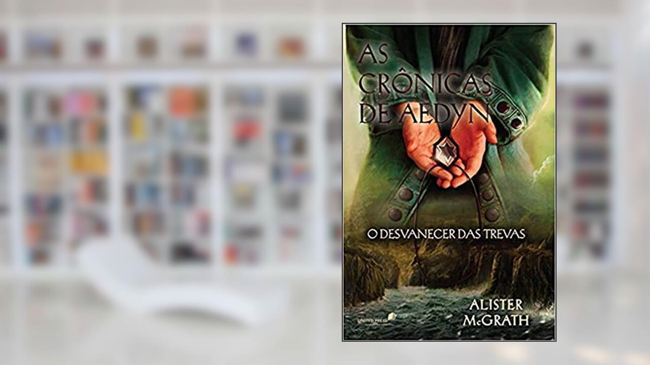 Capa de As crônicas de Aedyn: O desvanecer das trevas, do autor Alister Mcgrath